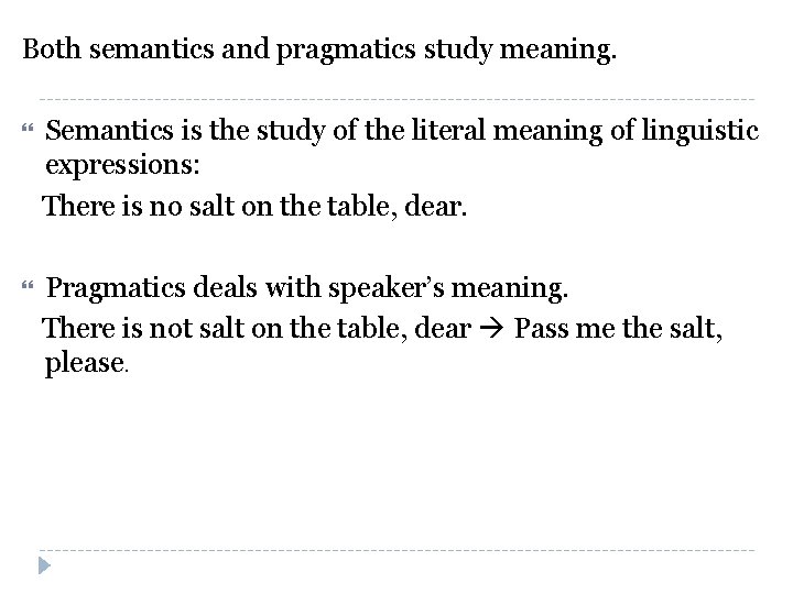Both semantics and pragmatics study meaning. Semantics is the study of the literal meaning