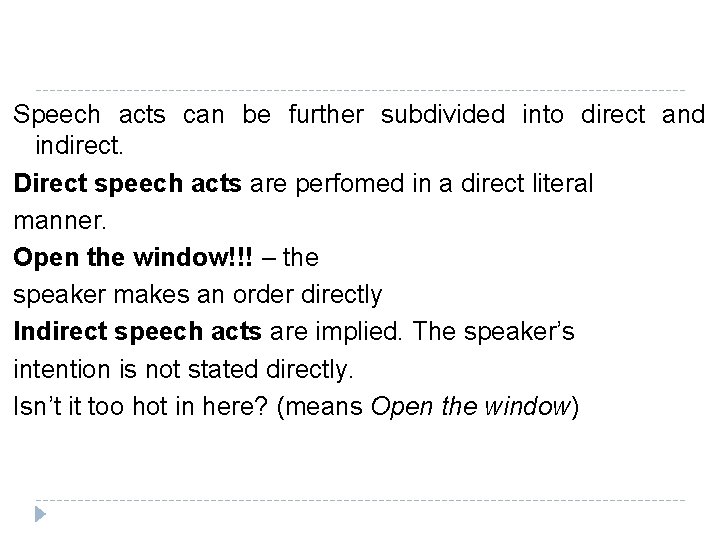 Speech acts can be further subdivided into direct and indirect. Direct speech acts are