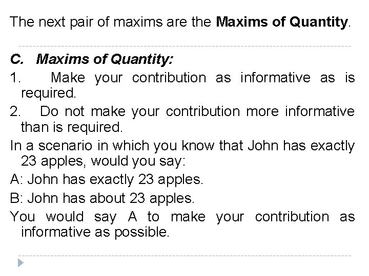 The next pair of maxims are the Maxims of Quantity. C. Maxims of Quantity: