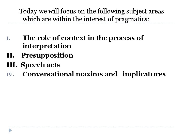 Today we will focus on the following subject areas which are within the interest