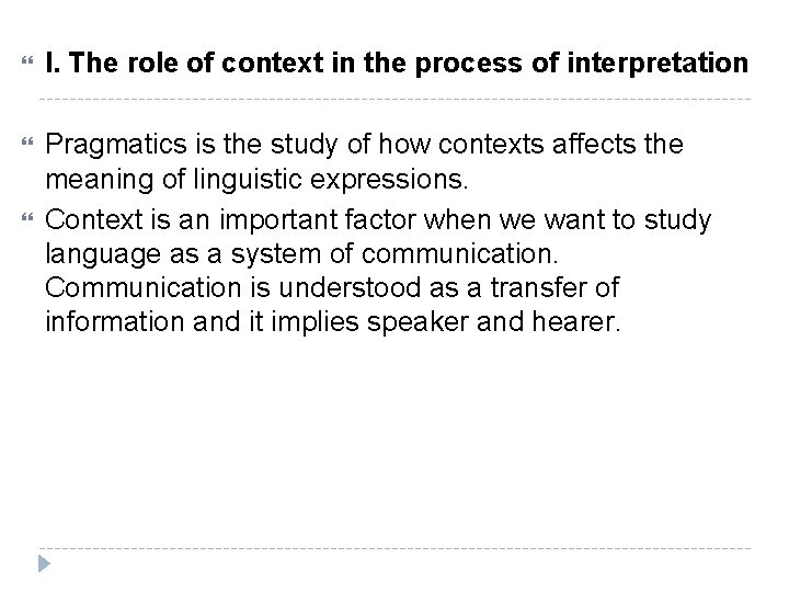  I. The role of context in the process of interpretation Pragmatics is the