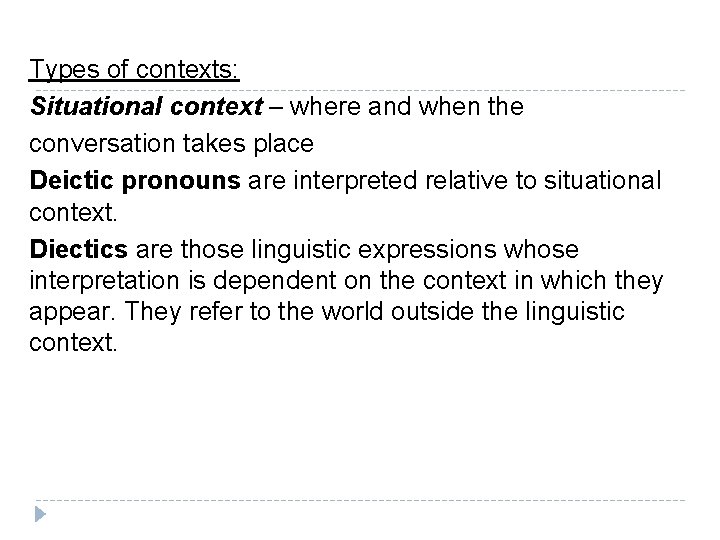  Types of contexts: Situational context – where and when the conversation takes place