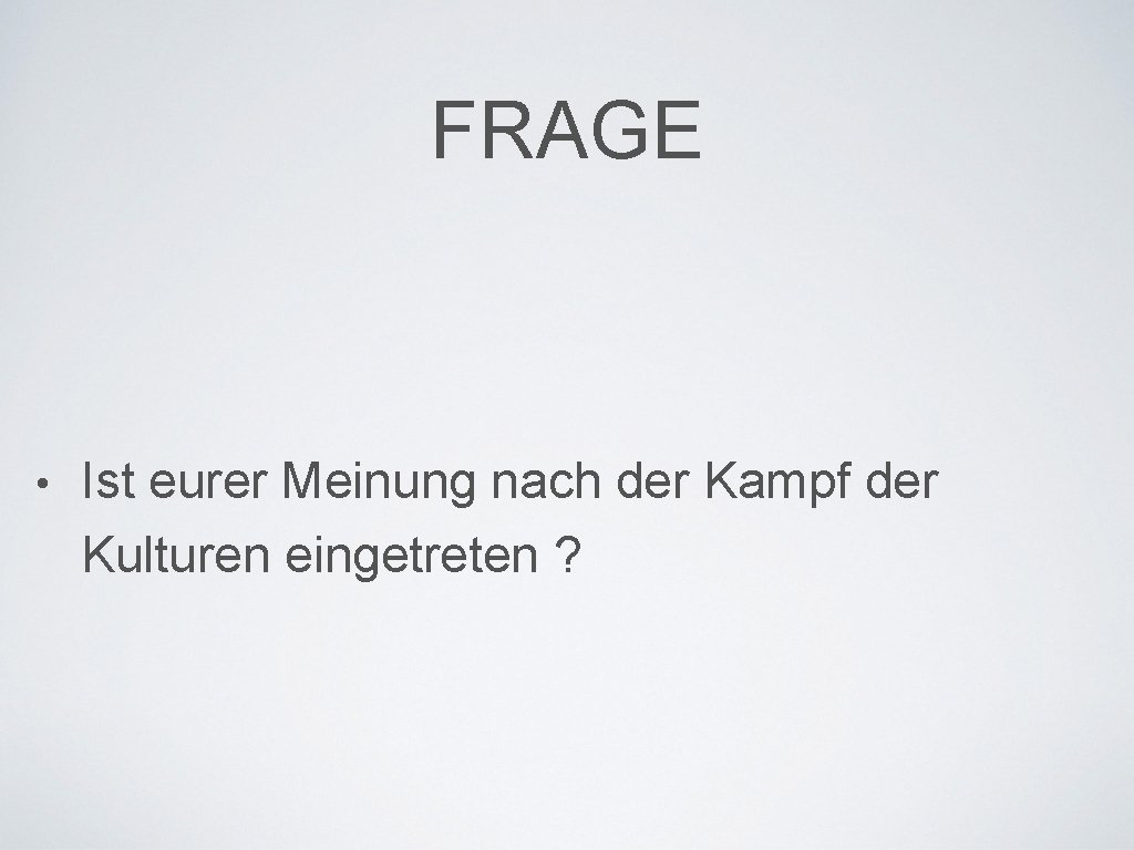 FRAGE • Ist eurer Meinung nach der Kampf der Kulturen eingetreten ? 
