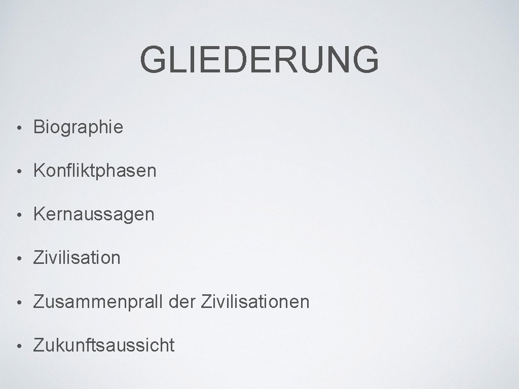 GLIEDERUNG • Biographie • Konfliktphasen • Kernaussagen • Zivilisation • Zusammenprall der Zivilisationen •