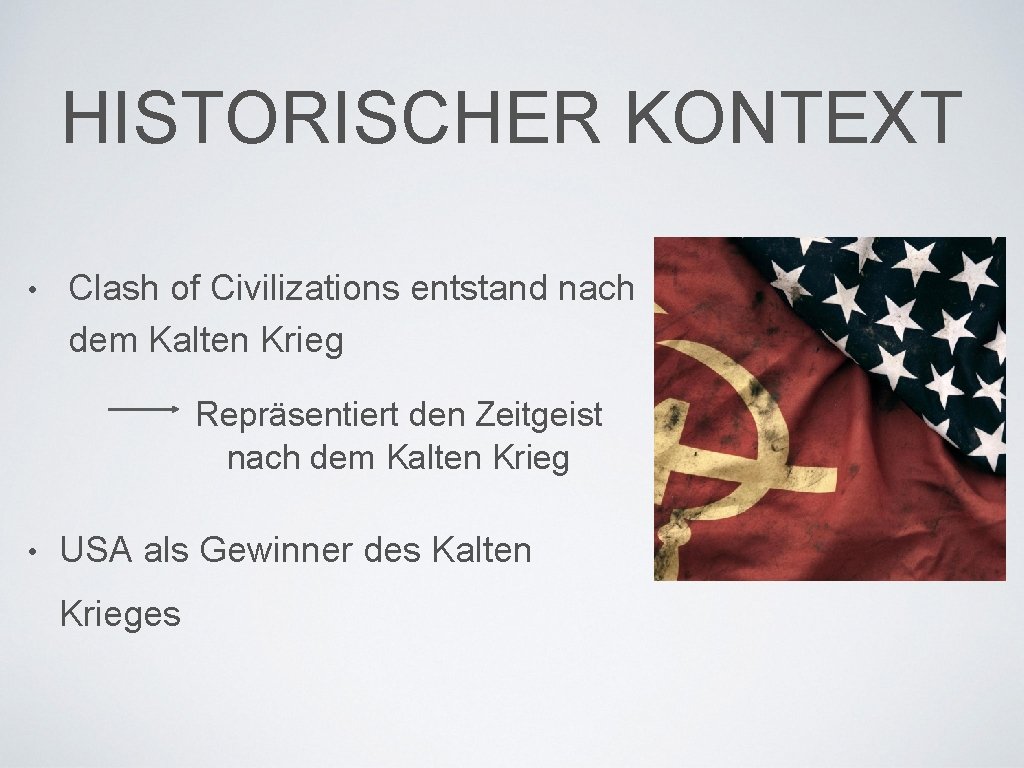 HISTORISCHER KONTEXT • Clash of Civilizations entstand nach dem Kalten Krieg Repräsentiert den Zeitgeist