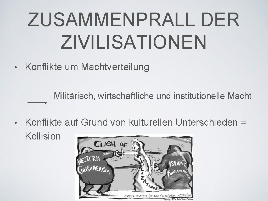 ZUSAMMENPRALL DER ZIVILISATIONEN • Konflikte um Machtverteilung Militärisch, wirtschaftliche und institutionelle Macht • Konflikte