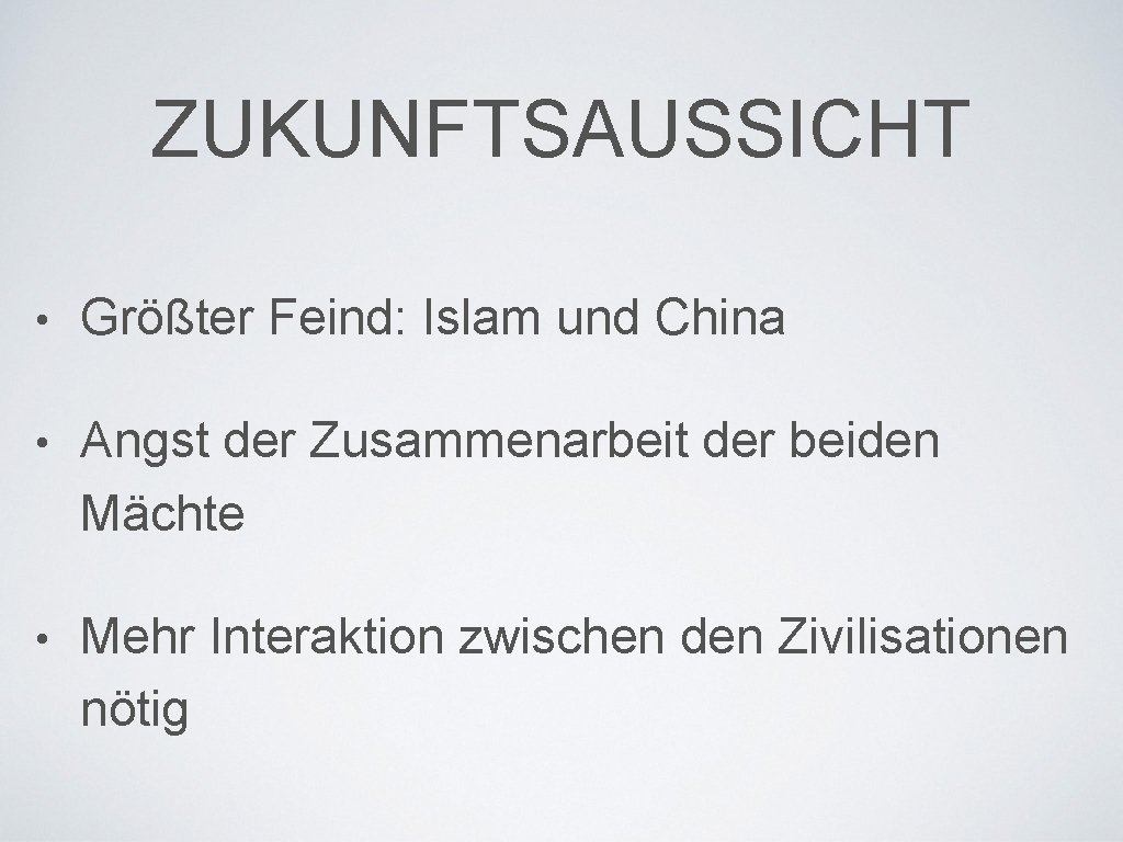 ZUKUNFTSAUSSICHT • Größter Feind: Islam und China • Angst der Zusammenarbeit der beiden Mächte