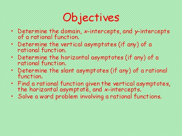 Objectives • Determine the domain, x-intercepts, and y-intercepts of a rational function. • Determine