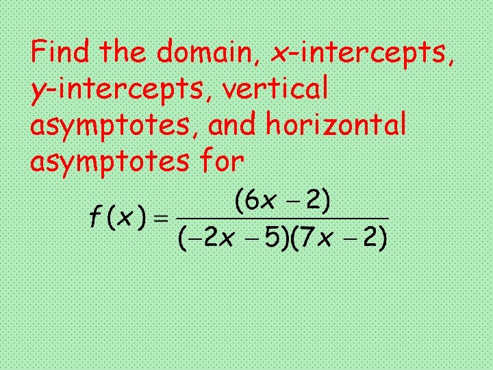 Find the domain, x-intercepts, y-intercepts, vertical asymptotes, and horizontal asymptotes for 