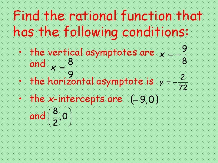 Find the rational function that has the following conditions: • the vertical asymptotes are