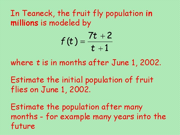 In Teaneck, the fruit fly population in millions is modeled by where t is