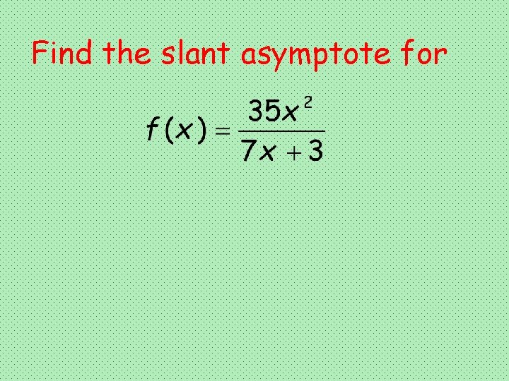 Find the slant asymptote for 