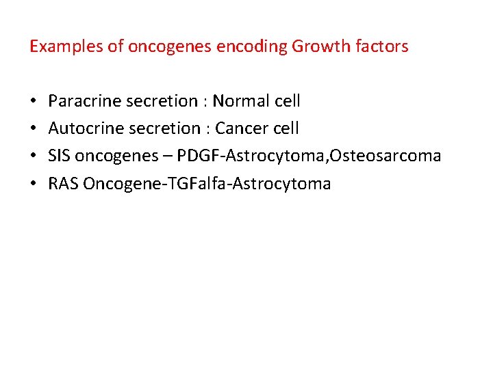 Examples of oncogenes encoding Growth factors • • Paracrine secretion : Normal cell Autocrine
