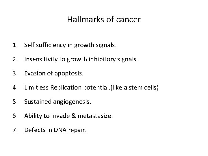 Hallmarks of cancer 1. Self sufficiency in growth signals. 2. Insensitivity to growth inhibitory