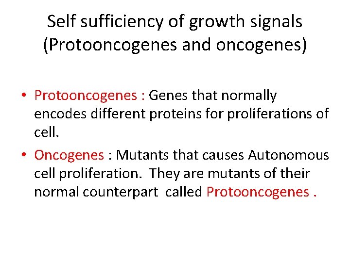Self sufficiency of growth signals (Protooncogenes and oncogenes) • Protooncogenes : Genes that normally