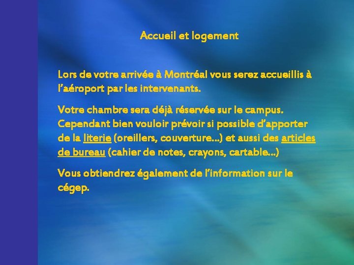 Accueil et logement Lors de votre arrivée à Montréal vous serez accueillis à l’aéroport