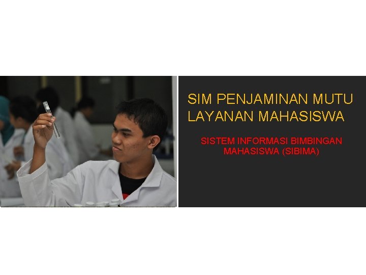 SIM PENJAMINAN MUTU LAYANAN MAHASISWA SISTEM INFORMASI BIMBINGAN MAHASISWA (SIBIMA) 