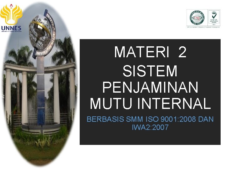MATERI 2 SISTEM PENJAMINAN MUTU INTERNAL BERBASIS SMM ISO 9001: 2008 DAN IWA 2: