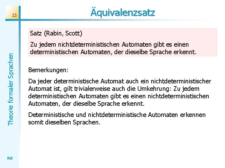 Äquivalenzsatz 13 Theorie formaler Sprachen Satz (Rabin, Scott) KB Zu jedem nichtdeterministischen Automaten gibt