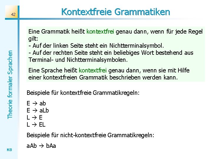 Kontextfreie Grammatiken Theorie formaler Sprachen 42 Eine Grammatik heißt kontextfrei genau dann, wenn für Kontextfreie Grammatiken Theorie formaler Sprachen 42 Eine Grammatik heißt kontextfrei genau dann, wenn für