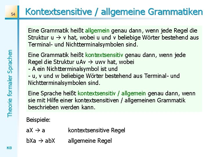 54 Kontextsensitive / allgemeine Grammatiken Theorie formaler Sprachen Eine Grammatik heißt allgemein genau dann,