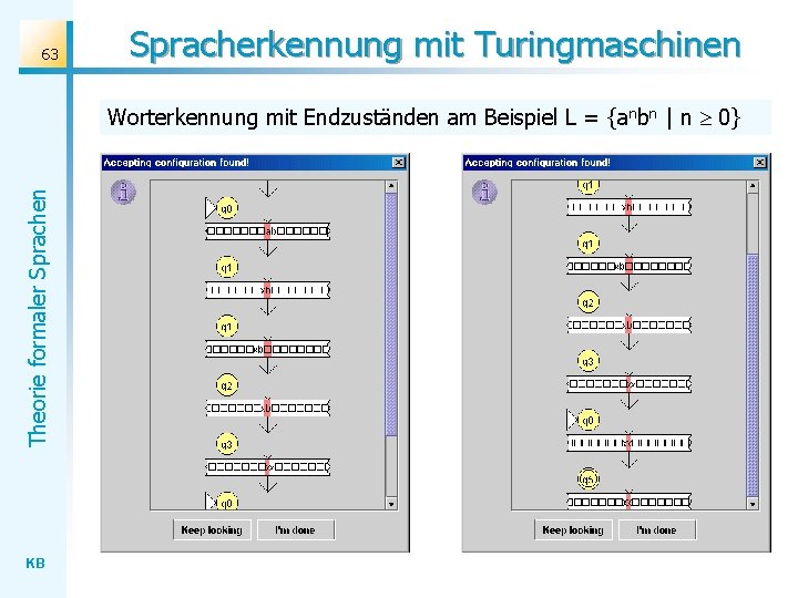 63 Spracherkennung mit Turingmaschinen Theorie formaler Sprachen Worterkennung mit Endzuständen am Beispiel L = 63 Spracherkennung mit Turingmaschinen Theorie formaler Sprachen Worterkennung mit Endzuständen am Beispiel L =