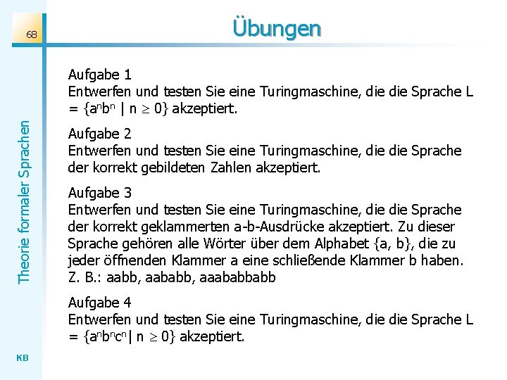 68 Übungen Theorie formaler Sprachen Aufgabe 1 Entwerfen und testen Sie eine Turingmaschine, die