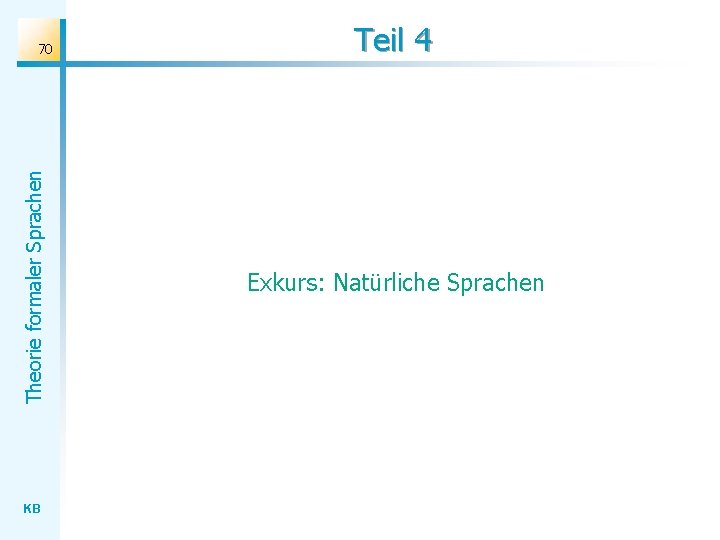 Theorie formaler Sprachen 70 KB Teil 4 Exkurs: Natürliche Sprachen Theorie formaler Sprachen 70 KB Teil 4 Exkurs: Natürliche Sprachen