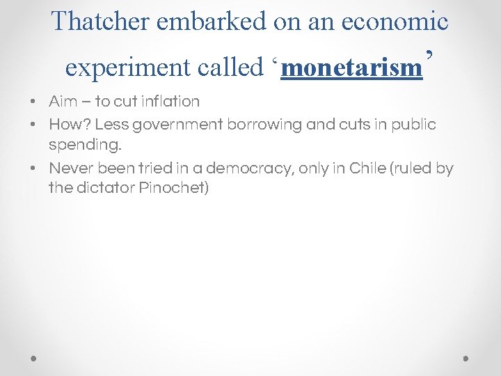 Thatcher embarked on an economic experiment called ‘monetarism’ • Aim – to cut inflation