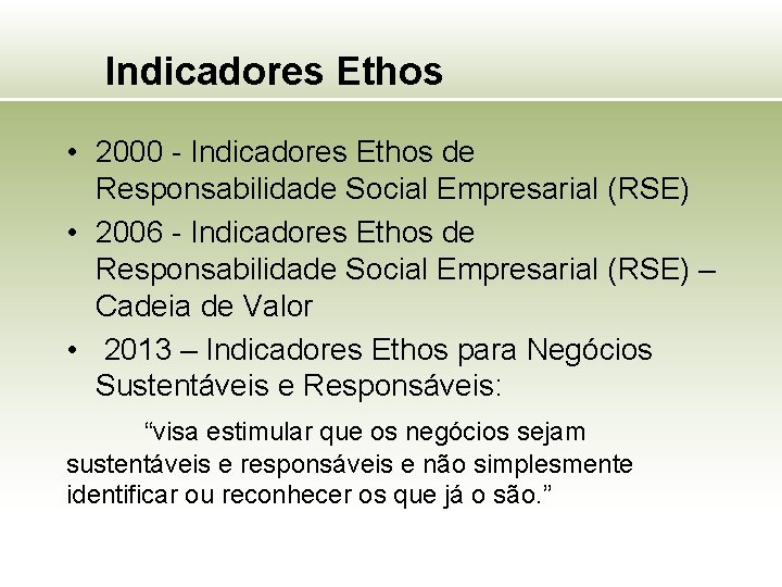 Indicadores Ethos • 2000 - Indicadores Ethos de Responsabilidade Social Empresarial (RSE) • 2006