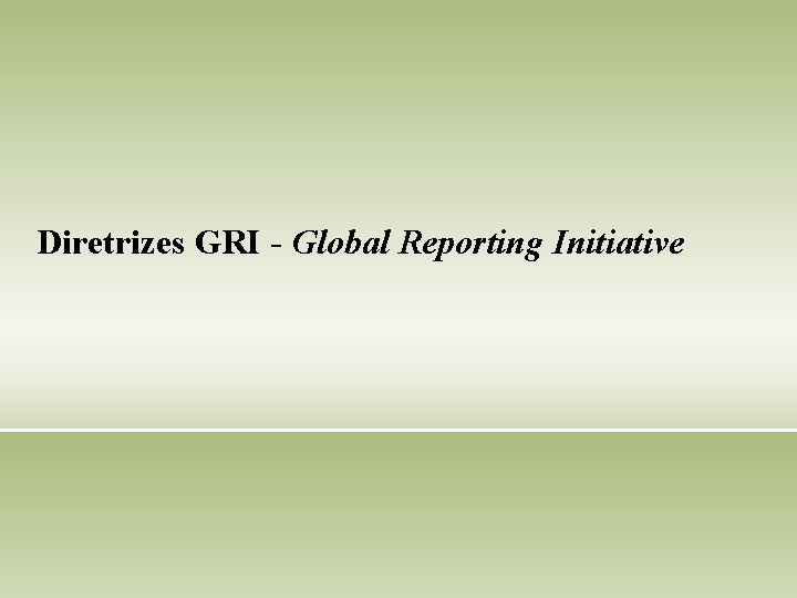 Diretrizes GRI - Global Reporting Initiative 