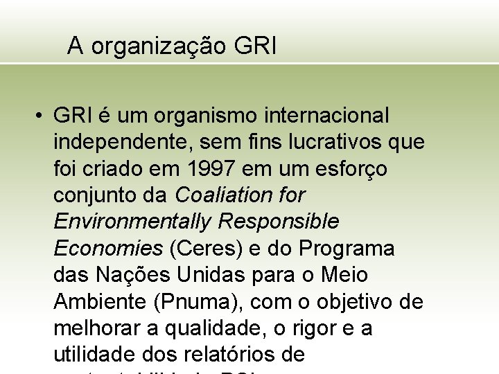 A organização GRI • GRI é um organismo internacional independente, sem fins lucrativos que