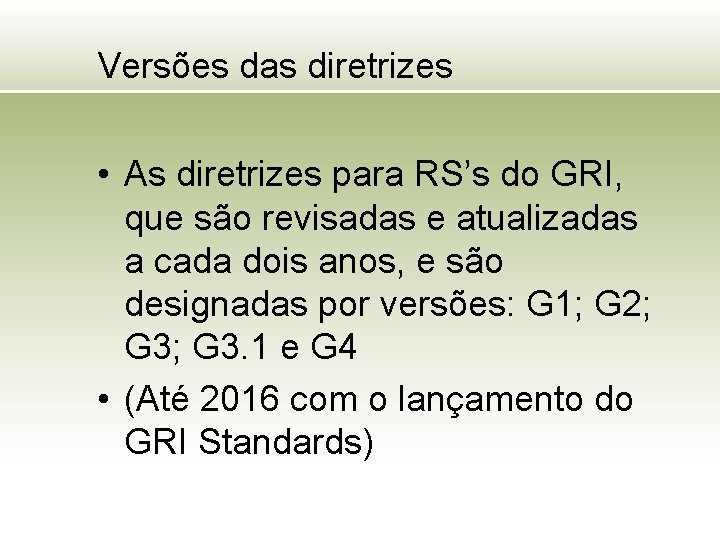 Versões das diretrizes • As diretrizes para RS’s do GRI, que são revisadas e