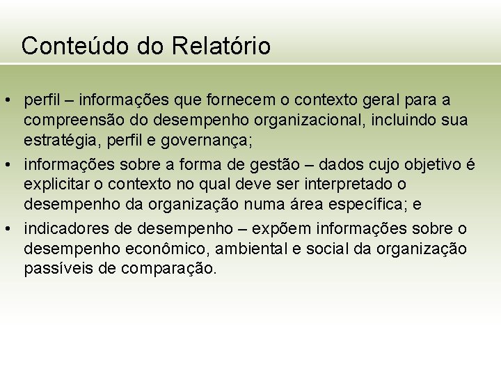 Conteúdo do Relatório • perfil – informações que fornecem o contexto geral para a