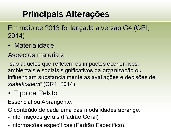 Principais Alterações Em maio de 2013 foi lançada a versão G 4 (GRI, 2014)