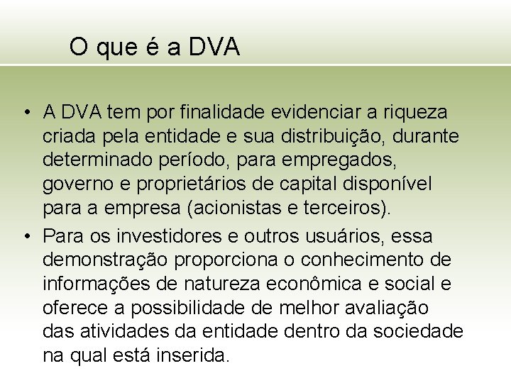O que é a DVA • A DVA tem por finalidade evidenciar a riqueza