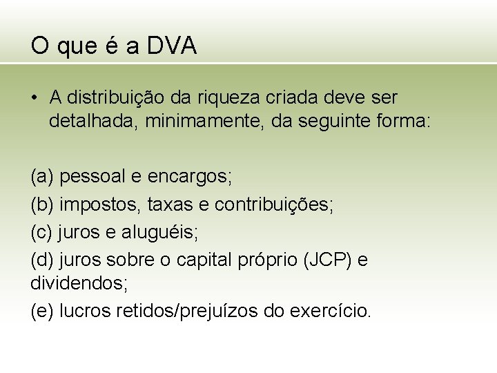 O que é a DVA • A distribuição da riqueza criada deve ser detalhada,