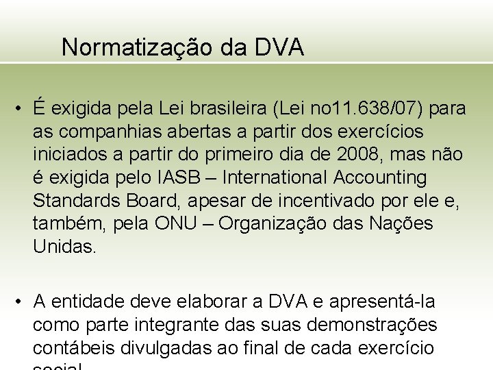 Normatização da DVA • É exigida pela Lei brasileira (Lei no 11. 638/07) para