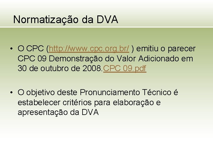 Normatização da DVA • O CPC (http: //www. cpc. org. br/ ) emitiu o