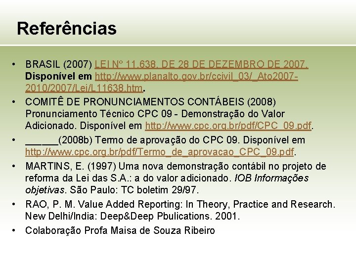 Referências • BRASIL (2007) LEI Nº 11. 638, DE 28 DE DEZEMBRO DE 2007.