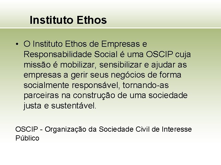 Instituto Ethos • O Instituto Ethos de Empresas e Responsabilidade Social é uma OSCIP