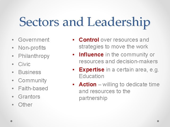 Sectors and Leadership • • • Government Non-profits Philanthropy Civic Business Community Faith-based Grantors