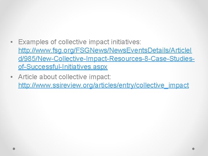  • Examples of collective impact initiatives: http: //www. fsg. org/FSGNews/News. Events. Details/Article. I