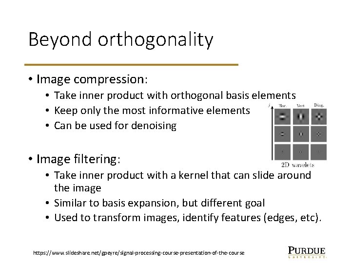 Beyond orthogonality • Image compression: • Take inner product with orthogonal basis elements •