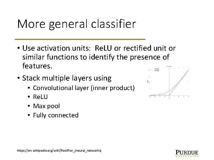 More general classifier • Use activation units: Re. LU or rectified unit or similar