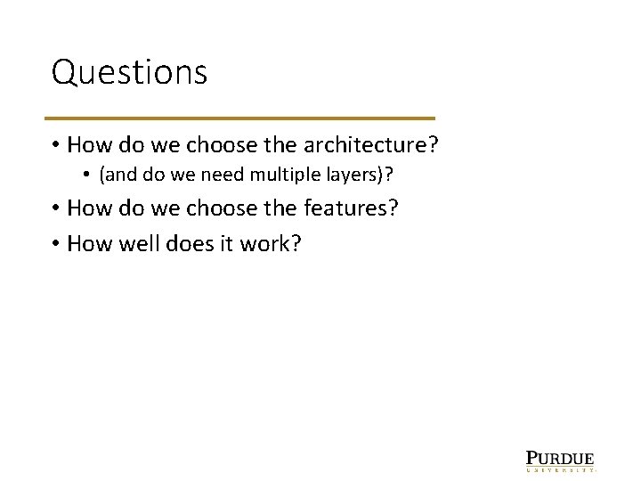 Questions • How do we choose the architecture? • (and do we need multiple