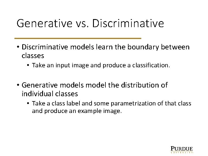 Generative vs. Discriminative • Discriminative models learn the boundary between classes • Take an