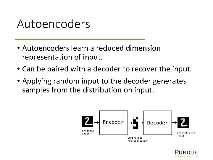 Autoencoders • Autoencoders learn a reduced dimension representation of input. • Can be paired