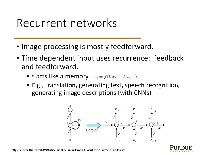 Recurrent networks • Image processing is mostly feedforward. • Time dependent input uses recurrence: