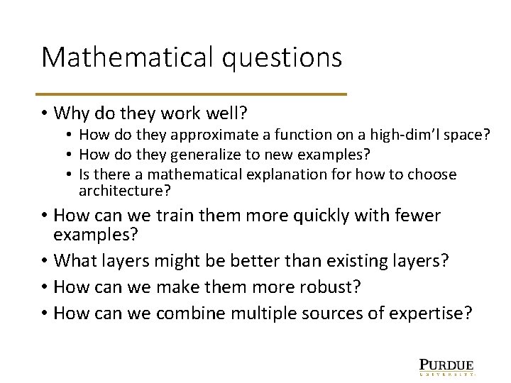Mathematical questions • Why do they work well? • How do they approximate a
